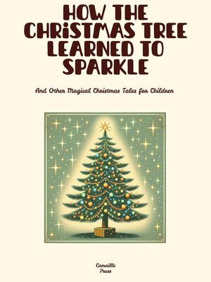 cover image of How the Christmas Tree Learned to Sparkle and Other Magical Christmas Tales for Children